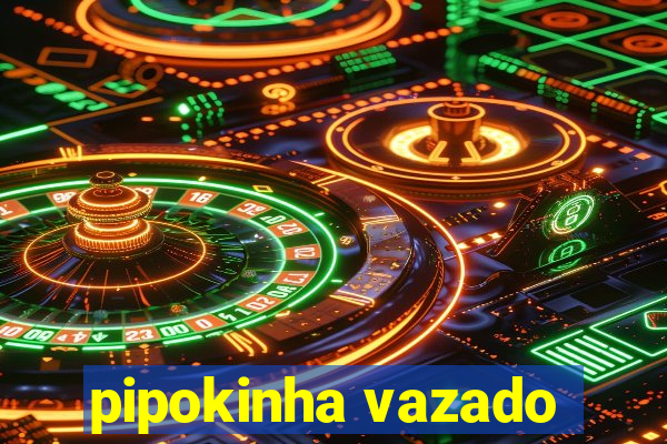 pipokinha vazado